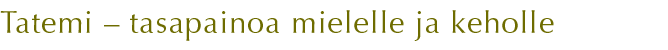 Tatemi-terveyttä mielelle ja keholle